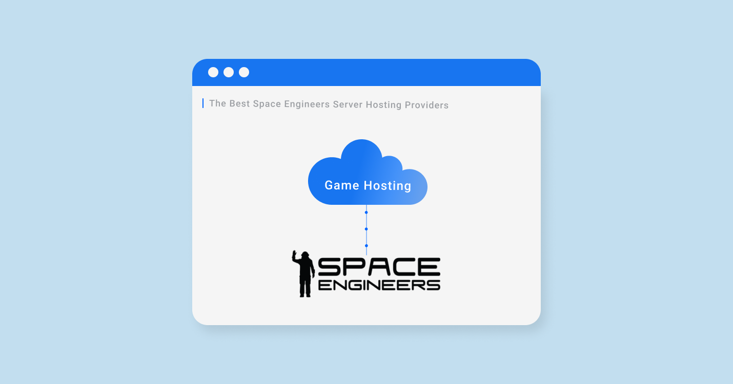 Best Space Engineers Server Hosting for 2022: Top 7 Hosts to Choose